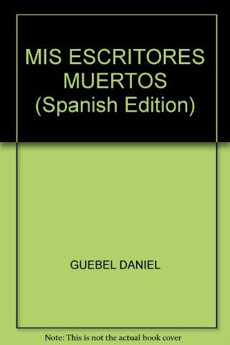 Mis escritores muertos | Daniel Guebel