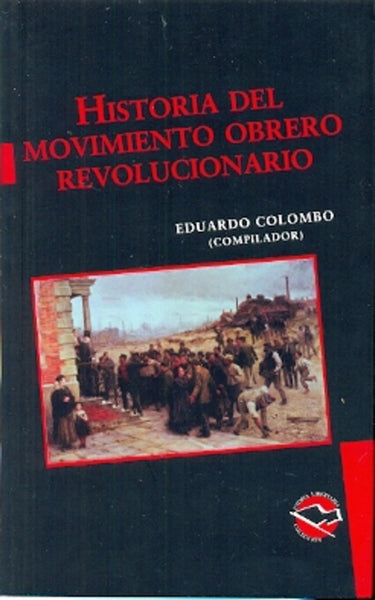 HISTORIA DEL MOVIMIENTO OBRERO REVOLUCIONARIO.. | Eduardo Colombo