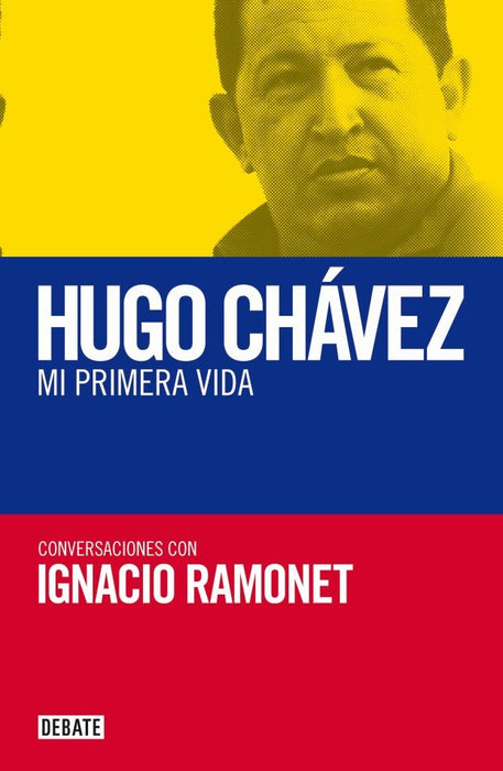 Hugo Chavez. Mi primera vida | Ignacio Ramonet