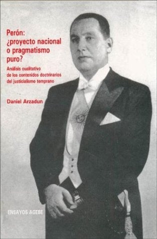 Perón, ¿proyecto nacional o pragmatismo puro? | Daniel Omar Arzadún