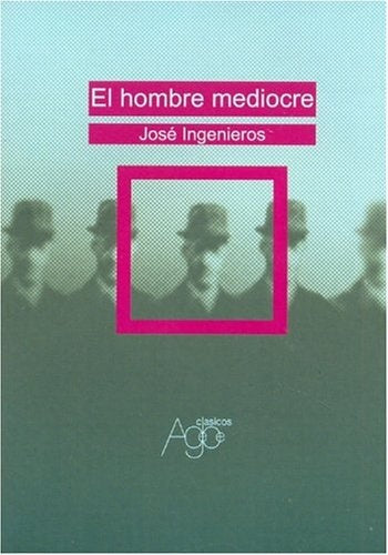 Hombre mediocre, El | JOSÉ INGEGNIEROS