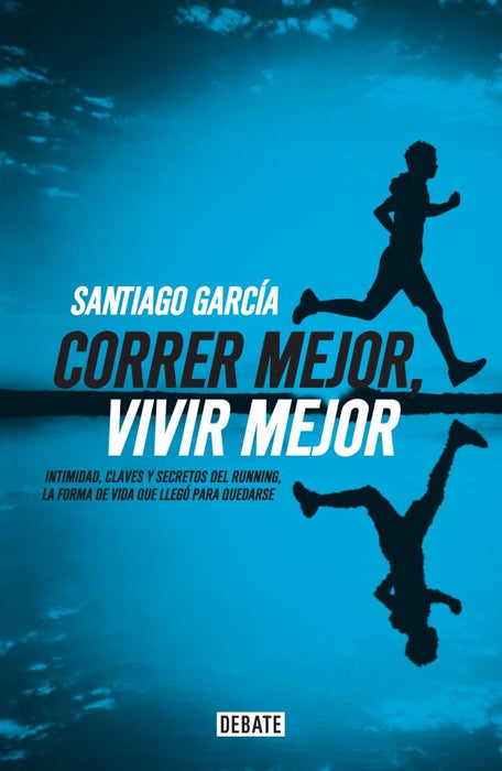 Correr mejor, vivir mejor | Santiago  García