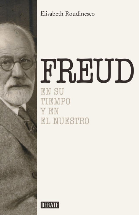 FREUD EN SU TIEMPO Y EN EL NUESTRO.. | Elisabeth Roudinesco