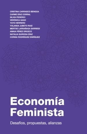 ECONOMÍA FEMINISTA. DESAFÍOS, PROPUESTAS, ALIANZAS.. | CRISTINA  CARRASCO