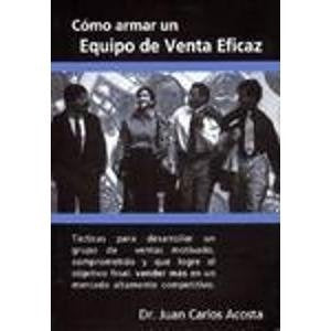 Cómo armar un equipo de venta eficaz | Juan Carlos Acosta