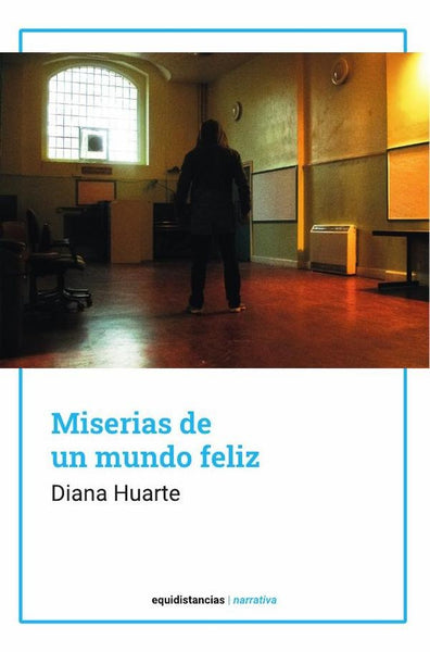 Miserias de un mundo feliz | Diana Huarte