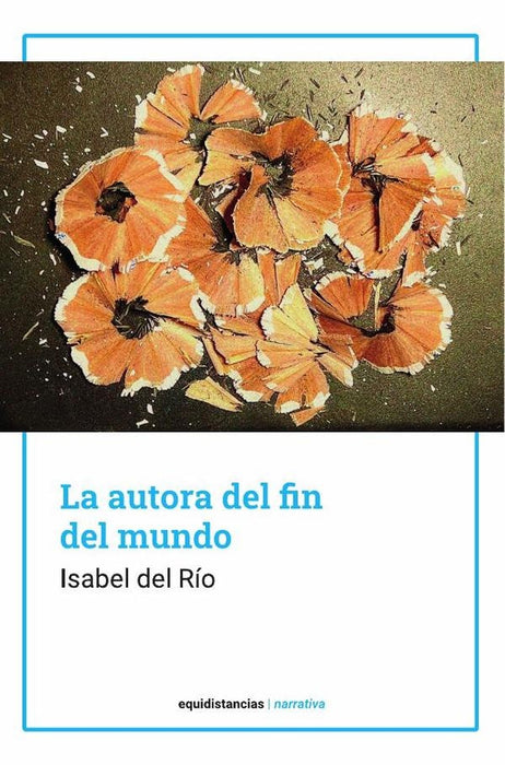 La autora del fin del mundo | Isabel del Rio