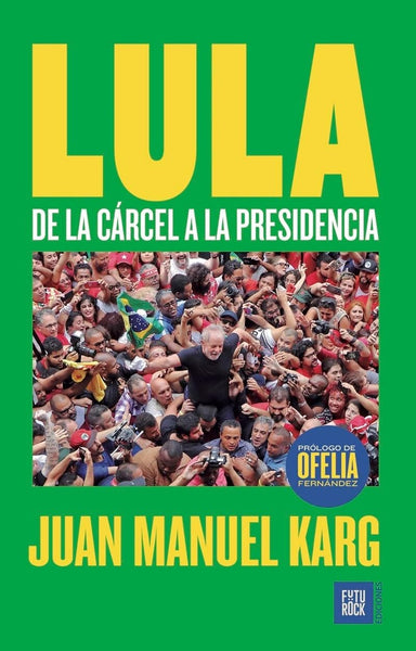 LULA. DE LA CARCEL A LA PRESIDENCIA | JUAN MANUEL KARG