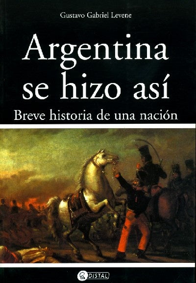 Argentina se hizo así | Gustavo Gabriel Levene