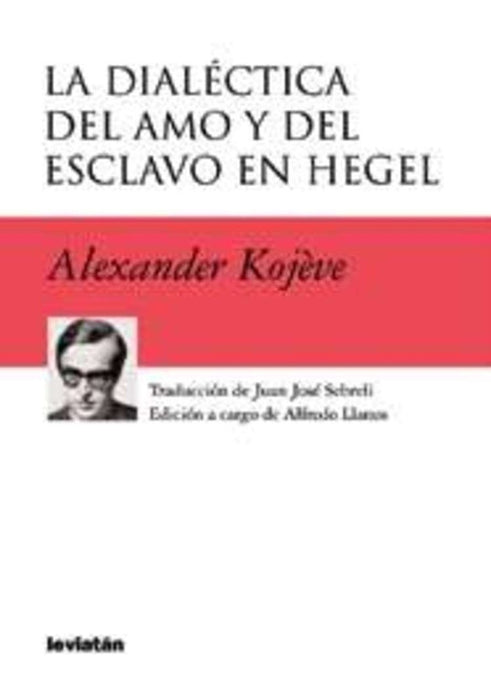 La dialéctica del amo y del esclavo en Hegel | Kojève, Sebrelli