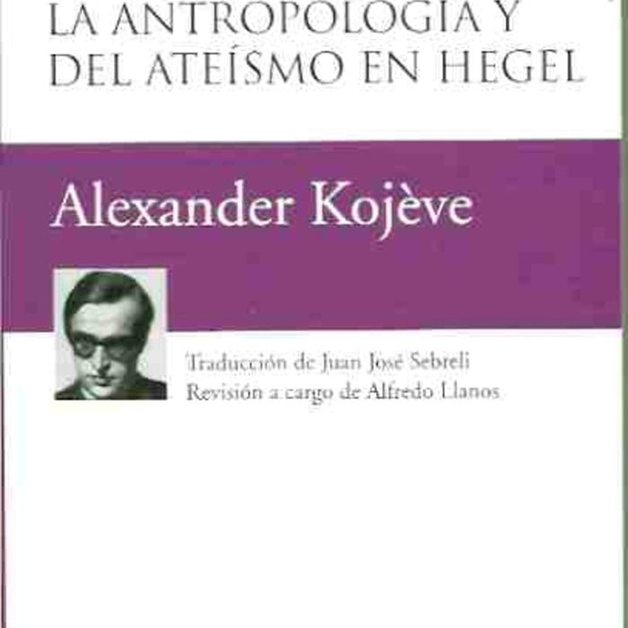 La concepción de la antropología y del ateísmo en Hegel | Kojève, Sebreli, Llanos