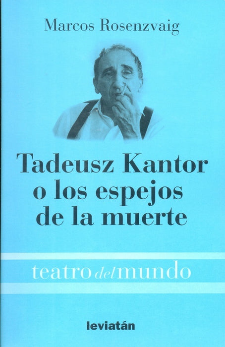 Tadeuz Kantor o los espejos de la muerte | Marcos Rosenzvaig