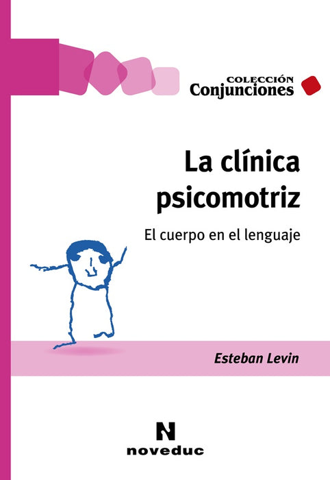 LA CLINICA PSICOMOTRIZ EL CUERPO EN EL LENGUAJE | Esteban  Levin