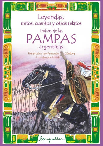 Leyendas, mitos, cuentos y otros relatos indios de las Pampas argentinas | Córdova-Huadi