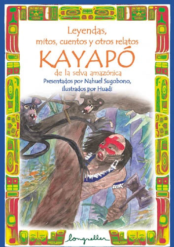 Leyendas, cuentos, mitos y otros relatos de los indios Kayapó de la selva amazónica | Sugobono-Díaz