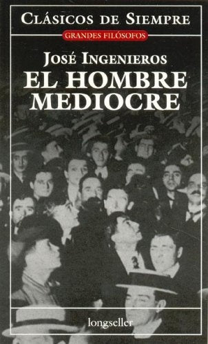 EL HOMBRE MEDIOCRE.. | JOSÉ INGEGNIEROS