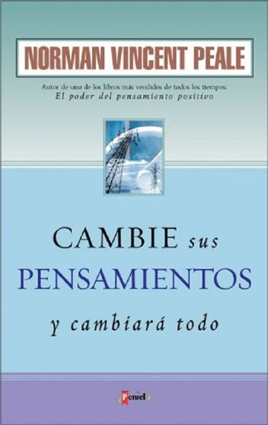 CAMBIE SUS PENSAMIENTOS Y CAMBIARA TODO. | NORMAN  VINCENT PEALE