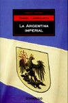 Argentina imperial, La | Daniel Enrique Larriqueta