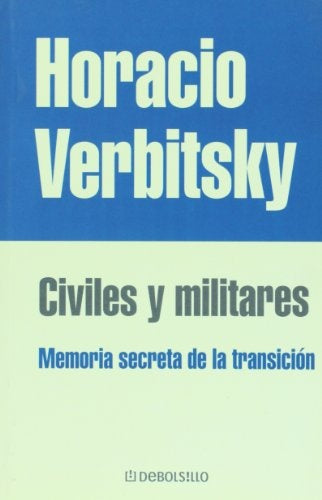 CIVILES Y MILITARES. MEMORIA SECRETA DE LA TRANSICION.. | Horacio Verbitsky