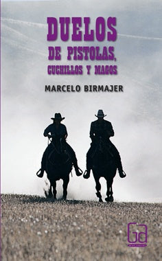 DUELOS DE PISTOLAS, CUCHILLOS Y MAGOS | Marcelo Birmajer