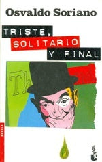 TRISTE, SOLITARIO Y FINAL.. | Osvaldo Soriano