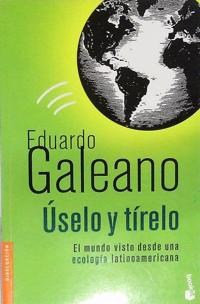 Uselo y tirelo | Eduardo Galeano