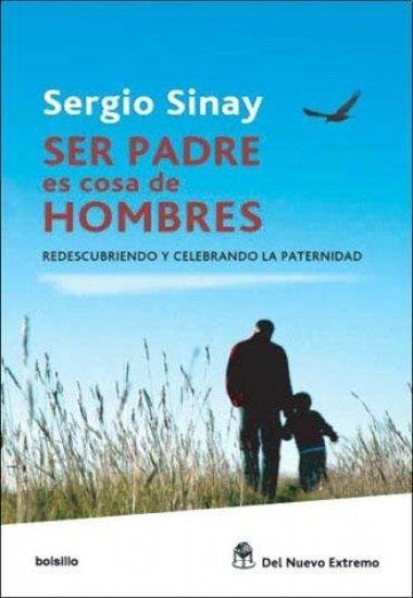 SER PADRE ES COSA DE HOMBRES.. | Sergio Sinay