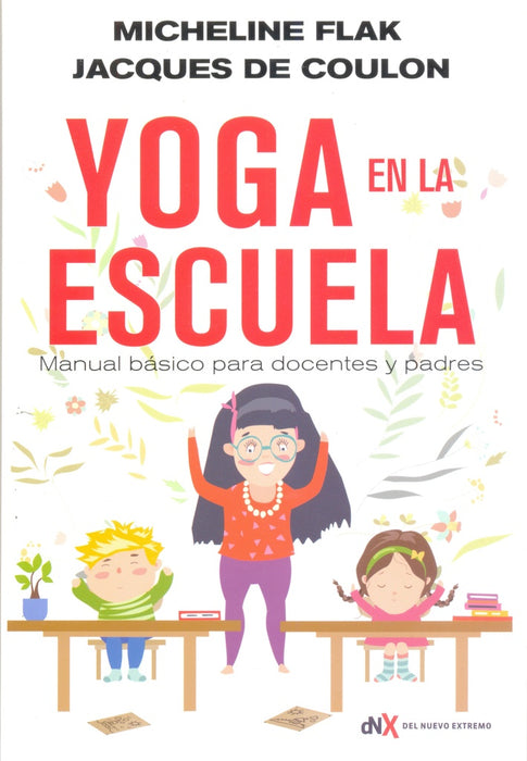 YOGA EN LA ESCUELA MANUAL BASICO PARA DOCENTES Y PADRES.. | Micheline  Flak