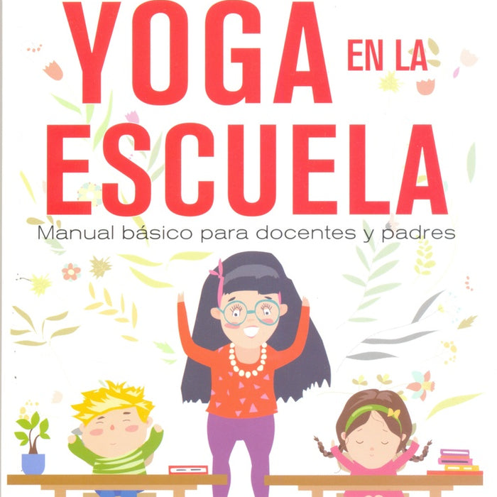 YOGA EN LA ESCUELA MANUAL BASICO PARA DOCENTES Y PADRES.. | Micheline  Flak