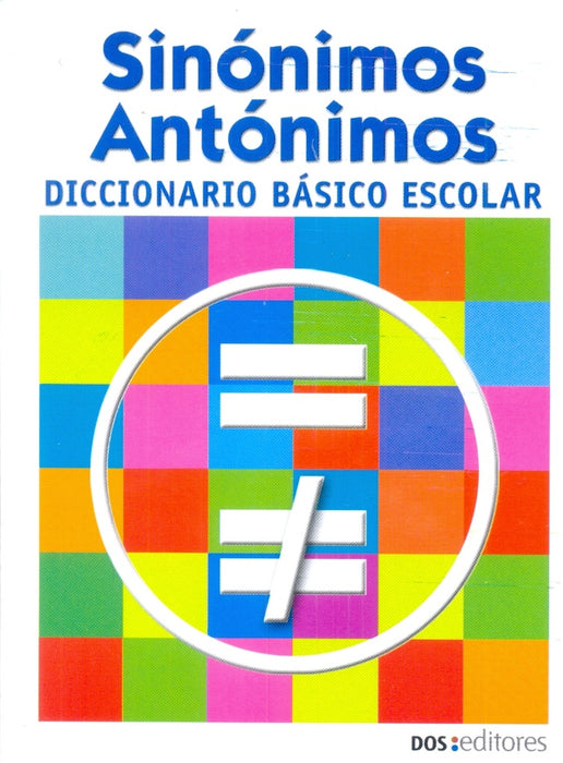 DICCIONARIO SINONIMOS Y ANTONIMOS BASICO ESCOLAR..