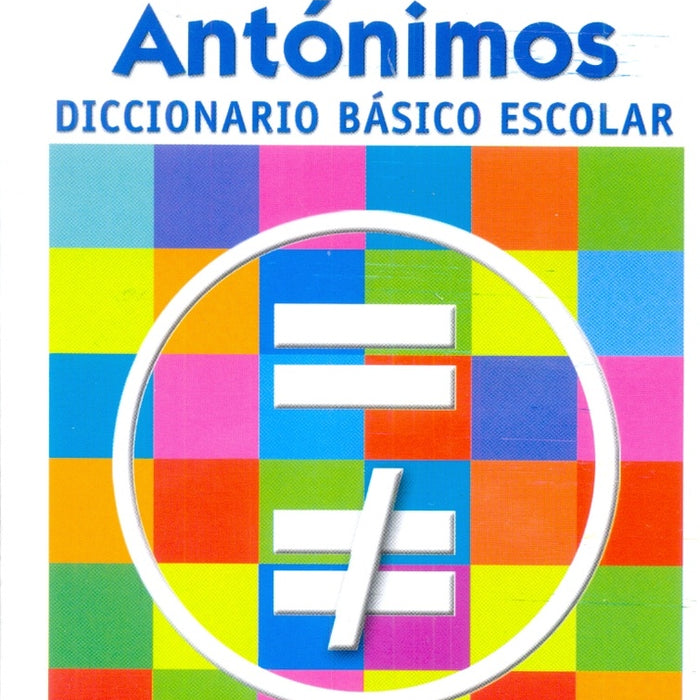 DICCIONARIO SINONIMOS Y ANTONIMOS BASICO ESCOLAR..