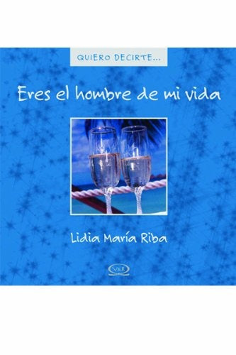 Eres el hombre de mi vida | Lidia María Riba