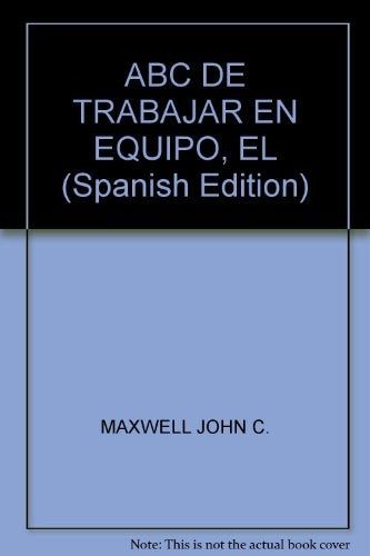 EL ABC DEL TRABAJO EN EQUIPO | John C. Maxwell