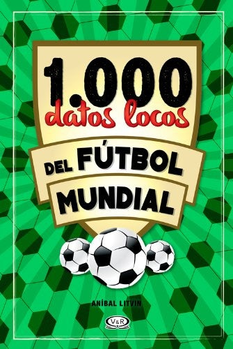 1000 DATOS LOCOS DEL FUTBOL MUNDIAL.. | Aníbal Claudio Litvin