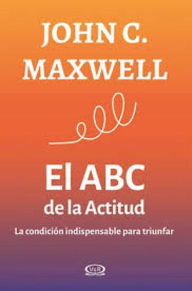 EL ABC DE LA ACTITUD | John C. Maxwell