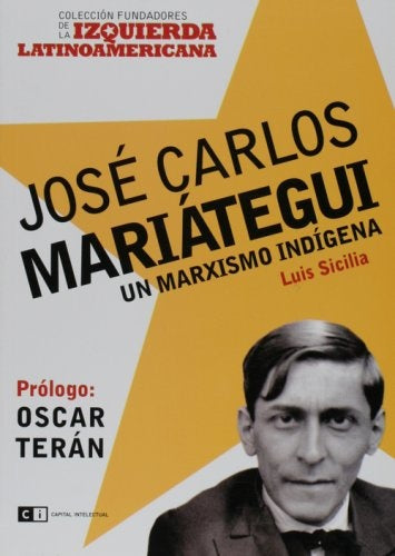 JOSE CARLOS MARIATEGUI: UN MARXISMO INDIGENA | LUIS  SICILIA