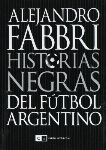 HISTORIAS NEGRAS DEL FÚTBOL ARGENTINO.. | Alejandro Fabbri