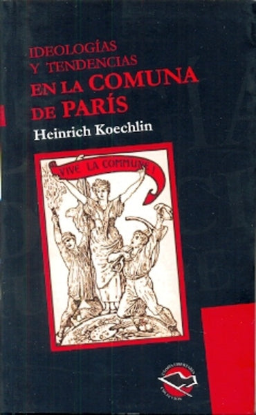 IDEOLOGIAS Y TENDENCIAS EN LA COMUNA DE PARIS.. | Henirich  Koechlin