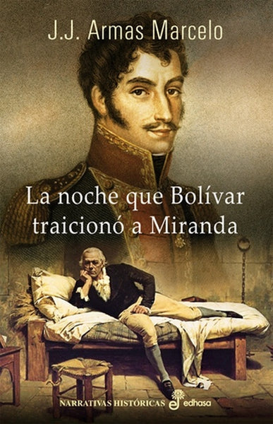 La noche que Bolívar traicionó a Miranda | J.J. Armas Marcelo