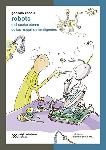 ROBOTS O EL SUEÑO ETERNO DE LAS MÁQUINAS INTELIGENTES.. | gonzalo zabala