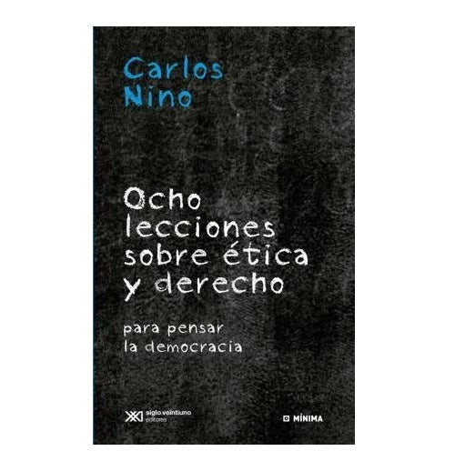 OCHO LECCIONES SOBRE ETICA Y DERECHO.. | Carlos Santiago Nino