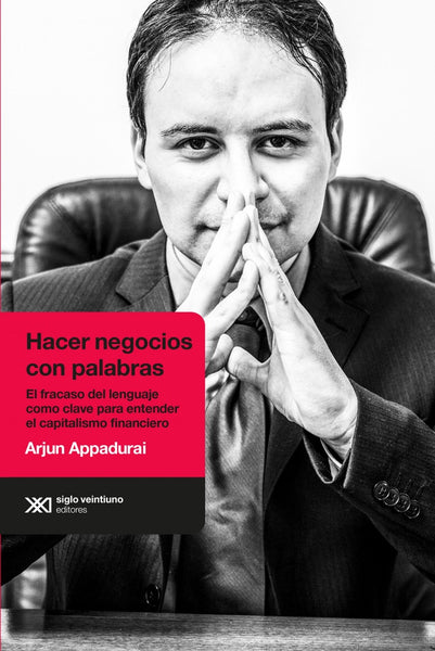 HACER NEGOCIOS CON PALABRAS | Arjun Appadurai