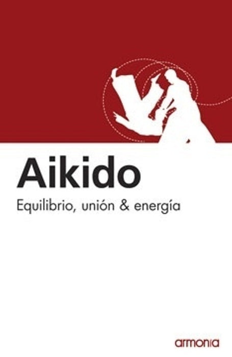 AIKIDO. EQUILIBRIO, UNIÓN & ENERGÍA..