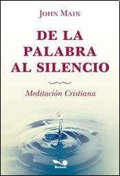 DE LA PALABRA AL SILENCIO.. | John Main