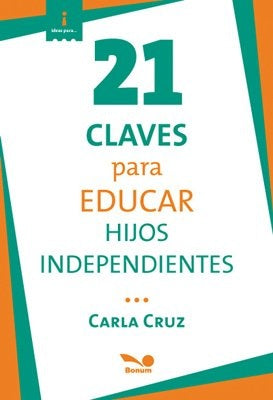 21 claves para educar hijos independientes. | Carla Cruz