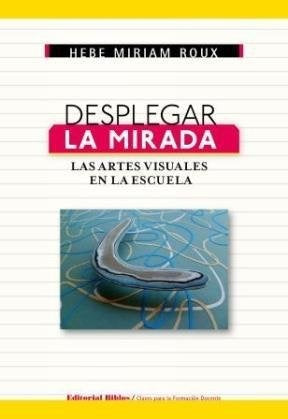 DESPLEGAR LA MIRADA.. | Hebe Miriam Roux