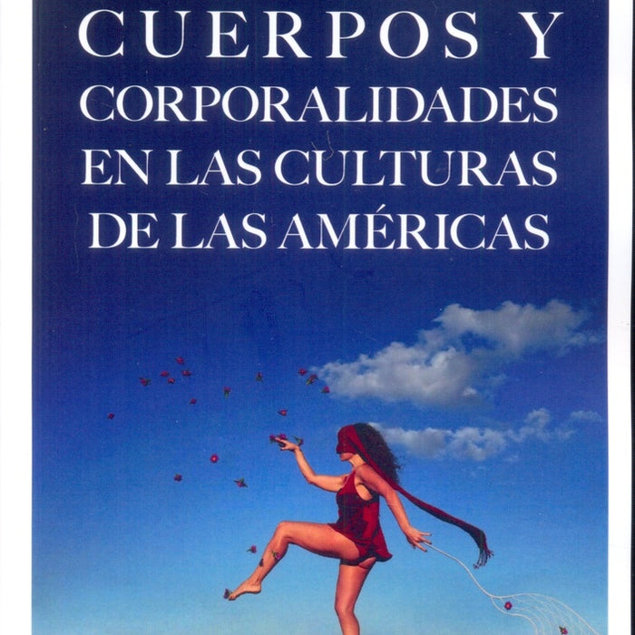 CUERPOS Y CORPORALIDADES EN LAS CULTURAS DE LAS AMERICAS | Silvia Citro