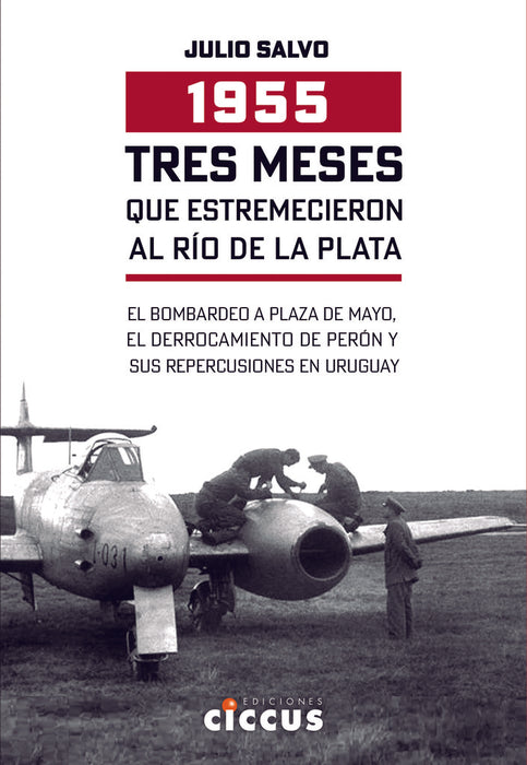 1955 TRES MESES QUE ESTREMECIERON AL RIO DE LA PLATA.. | Julio Salvo