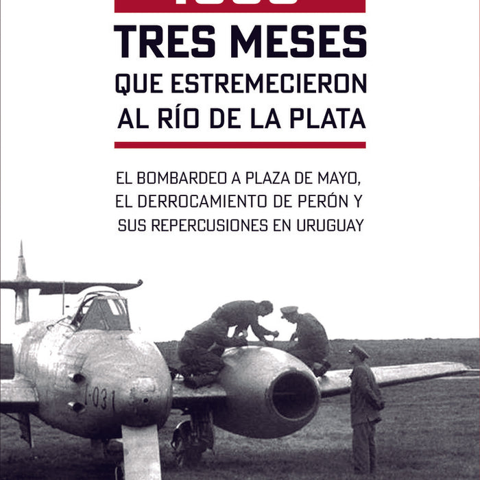 1955 TRES MESES QUE ESTREMECIERON AL RIO DE LA PLATA.. | Julio Salvo