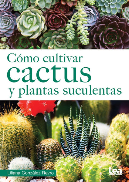 COMO CULTIVAR CACTUS Y PLANTAS SUCULENTAS*.. | Liliana Gonzalez Revro